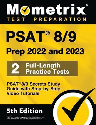 PSAT 8/9 Prep 2022 and 2023 - 2 Full-Length Practice Tests, PSAT 8/9 Secrets Study Guide with Step-By-Step Video Tutorials: [5th Edition] - Matthew Bowling