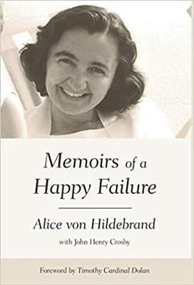 Memoirs of a Happy Failure - Alice Von Hildebrand
