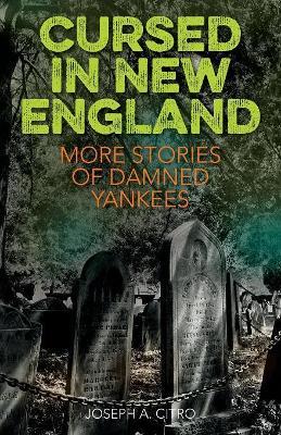 Cursed in New England: More Stories of Damned Yankees - Joseph A. Citro