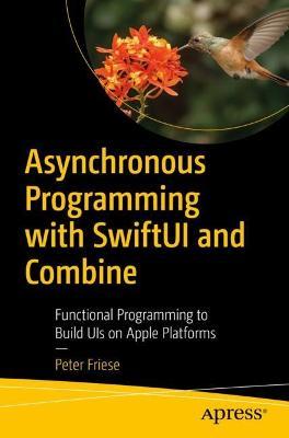 Asynchronous Programming with Swiftui and Combine: Functional Programming to Build Uis on Apple Platforms - Peter Friese