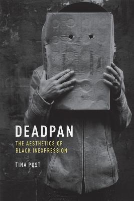 Deadpan: The Aesthetics of Black Inexpression - Tina Post