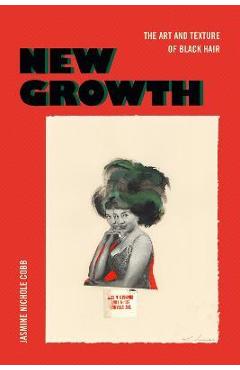 Poza produsului New Growth: The Art and Texture of Black Hair - Jasmine Nichole Cobb