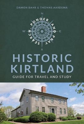 Search, Ponder, and Pray: Historic Kirtland Church History Travel Guide: Historic Kirtland Church History Travel Guide - Damon Bahr