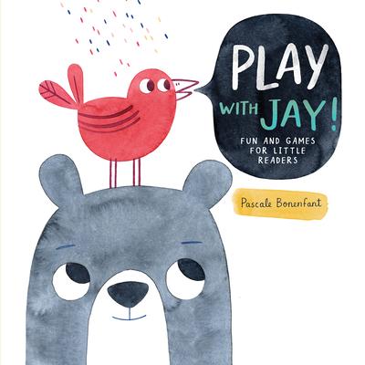 Play with Jay!: Fun and Games for Little Readers - Pascale Bonenfant