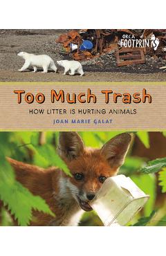 Coperta cărții 'Too Much Trash: How Litter Is Hurting Animals - Joan Marie Galat'