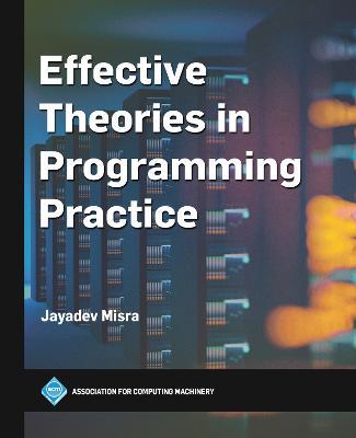 Effective Theories in Programming Practice - Jayadev Misra