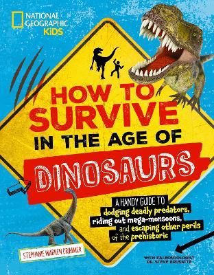 How to Survive in the Age of Dinosaurs: A Handy Guide to Dodging Deadly Predators, Riding Out Mega-Monsoons, and Escaping Other Perils of the Prehisto - Stephanie Drimmer