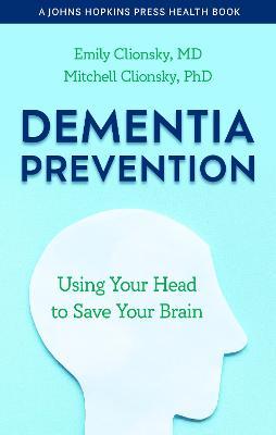 Dementia Prevention: Using Your Head to Save Your Brain - Emily Clionsky