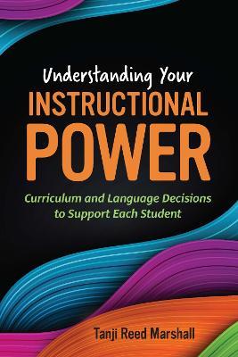 Understanding Your Instructional Power: Curriculum and Language Decisions to Support Each Student - Tanji Reed Marshall
