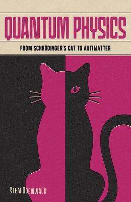 Quantum Physics: From Schrödinger's Cat to Antimatter - Sten Odenwald