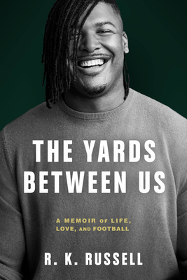 The Yards Between Us: A Memoir of Life, Love, and Football - R. K. Russell