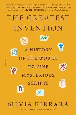 The Greatest Invention: A History of the World in Nine Mysterious Scripts - Silvia Ferrara