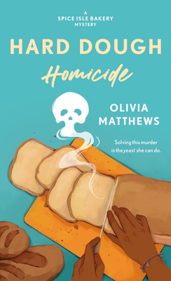 Hard Dough Homicide: A Spice Isle Bakery Mystery - Olivia Matthews