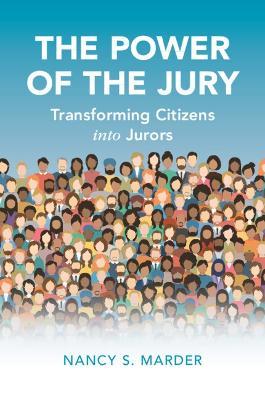 The Power of the Jury: Transforming Citizens Into Jurors - Nancy S. Marder