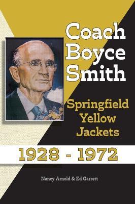 Coach Boyce Smith: Springfield Yellow Jackets 1928-1972 - John Ed Garrett