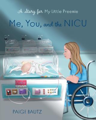 Me, You, and the NICU: My Little Preemie - Paige Bautz