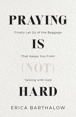 Praying is (not) Hard - Erica Barthalow