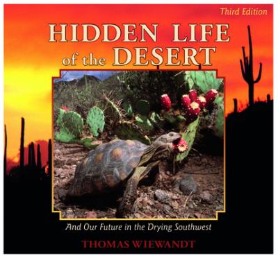 Hidden Life of the Desert: And Our Future in the Drying Southwest - Thomas Wiewandt