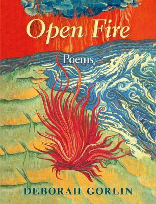 Open Fire: Poems - Deborah Gorlin