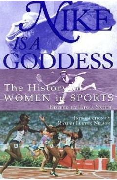 Poza produsului Nike Is a Goddess: The History of Women in Sports - Lissa Smith