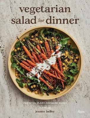 Vegetarian Salad for Dinner: Inventive Plant-Forward Meals - Jeanne Kelley