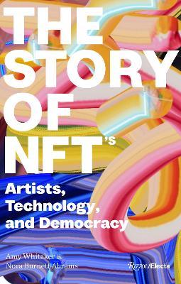The Story of Nfts: Artists, Technology, and Democracy - Amy Whitaker