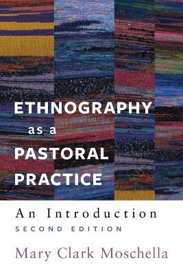 Ethnography as a Pastoral Practice: An Introduction - Mary Clark Moschella