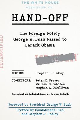 Hand-Off: The Foreign Policy George W. Bush Passed to Barack Obama - Stephen J. Hadley