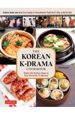 The Korean K-Drama Cookbook: Make the Dishes Seen in Your Favorite TV Shows! - Choi Heejae