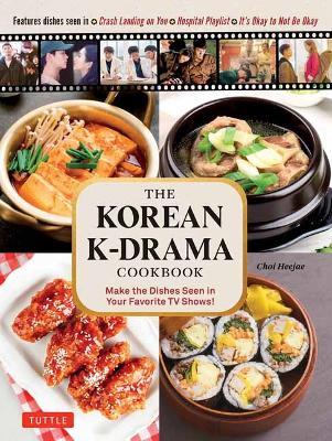 The Korean K-Drama Cookbook: Make the Dishes Seen in Your Favorite TV Shows! - Choi Heejae