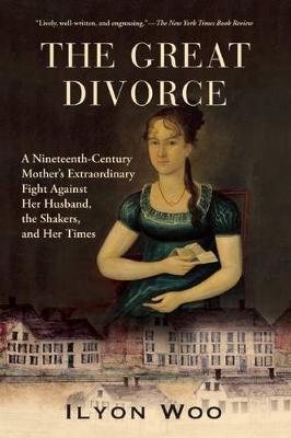 The Great Divorce: A Nineteenth-Century Mother's Extraordinary Fight Against Her Husband, the Shakers, and Her Times - Ilyon Woo