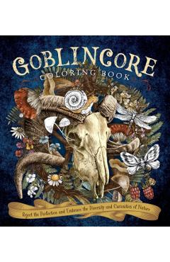 Goblincore Coloring Book: Reject the Perfection and Embrace the Diversity and Curiosities of Nature - Editors Of Chartwell Books