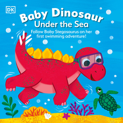 Baby Dinosaur Under the Sea: Follow Baby Stegosaurus on Her First Swimming Adventure! - Dk