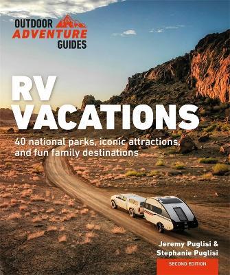 RV Vacations: Explore National Parks, Iconic Attractions, and 40 Memorable Destinations - Stephanie Puglisi