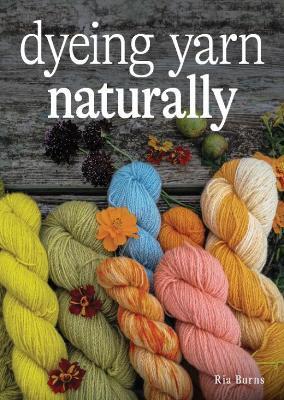 Dyeing Yarn Naturally - Ria Burns