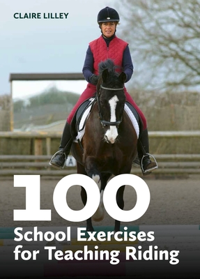 100 School Exercises for Teaching Riding - Claire Lilley