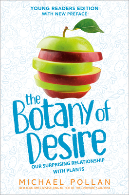 The Botany of Desire Young Readers Edition: Young Readers Edition - Michael Pollan