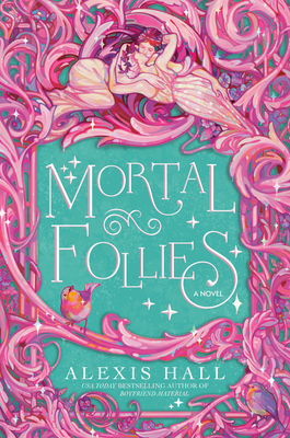 Mortal Follies - Alexis Hall