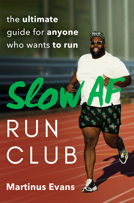 Slow AF Run Club: The Ultimate Guide for Anyone Who Wants to Run - Martinus Evans