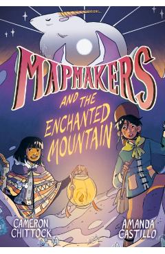 Mapmakers and the Enchanted Mountain: (A Graphic Novel) - Cameron Chittock