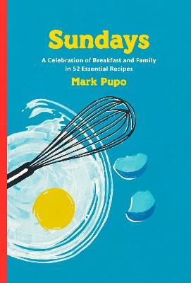 Sundays: A Celebration of Breakfast and Family in 52 Essential Recipes: A Cookbook - Mark Pupo