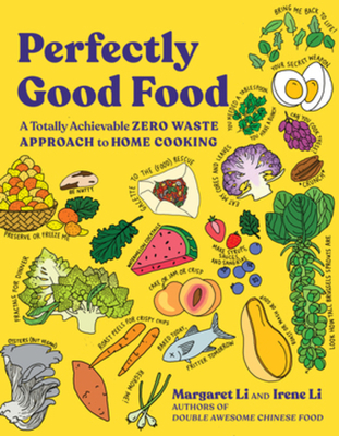 Perfectly Good Food: A Totally Achievable Zero Waste Approach to Home Cooking - Margaret Li