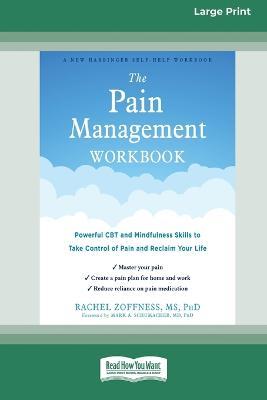 The Pain Management Workbook: Powerful CBT and Mindfulness Skills to Take Control of Pain and Reclaim Your Life [16pt Large Print Edition] - Rachel Zoffness
