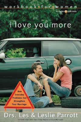 I Love You More Workbook for Women: Six Sessions on How Everyday Problems Can Strengthen Your Marriage - Les And Leslie Parrott