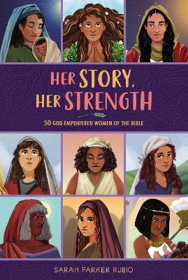 Her Story, Her Strength: 50 God-Empowered Women of the Bible - Sarah Parker Rubio