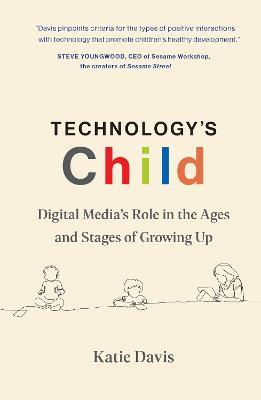 Technology's Child: Digital Media's Role in the Ages and Stages of Growing Up - Katie Davis