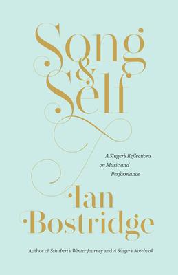 Song and Self: A Singer's Reflections on Music and Performance - Ian Bostridge