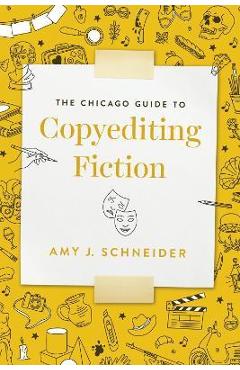 The Chicago Guide to Copyediting Fiction - Amy J. Schneider