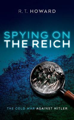 Spying on the Reich: The Cold War Against Hitler - Howard