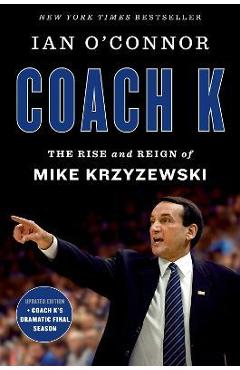 Poza produsului Coach K: The Rise and Reign of Mike Krzyzewski - Ian O'connor